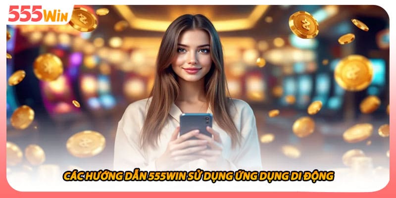 Các hướng dẫn 555WIN sử dụng ứng dụng di động