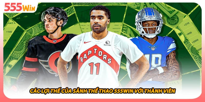 Các lợi thế của sảnh thể thao 555WIN với thành viên