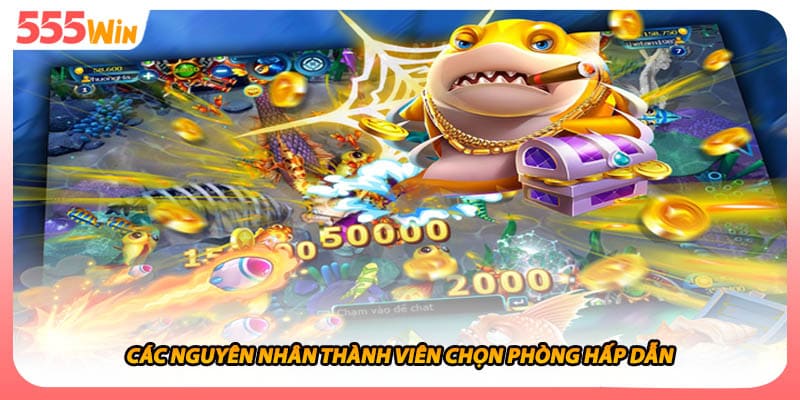 Các nguyên nhân thành viên chọn phòng hấp dẫn