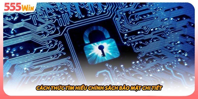 Cách thức tìm hiểu chính sách bảo mật chi tiết