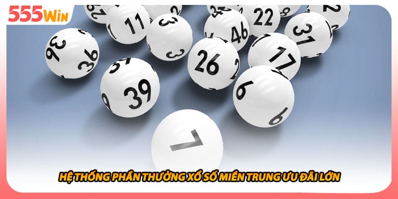 Hệ thống phần thưởng xổ số miền trung ưu đãi lớn