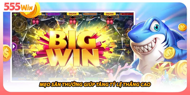 Mẹo săn thưởng giúp tăng tỷ lệ thắng cao