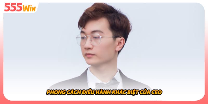 Phong cách điều hành khác biệt của CEO