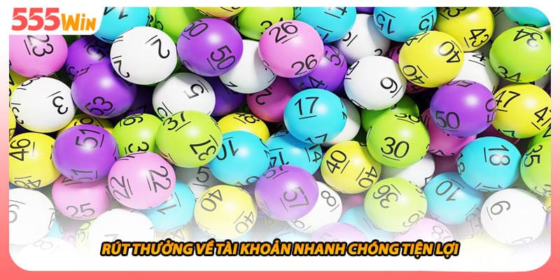 Rút thưởng về tài khoản nhanh chóng tiện lợi