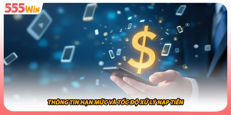 Thông tin hạn mức và tốc độ xử lý nạp tiền