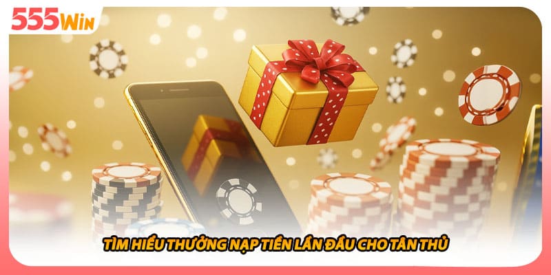 Tìm hiểu thưởng nạp tiền lần đầu cho tân thủ