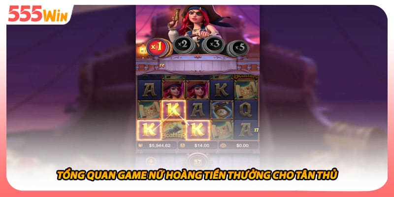 Tổng quan game nữ hoàng tiền thưởng cho tân thủ