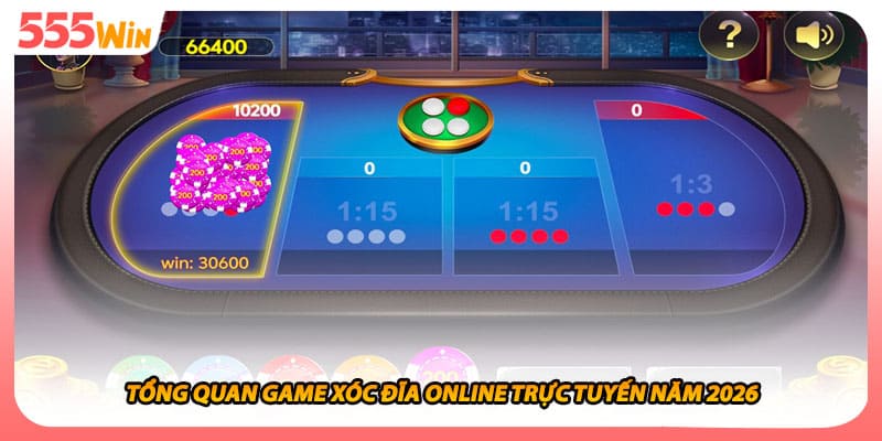 Tổng quan game xóc đĩa online trực tuyến năm 2026