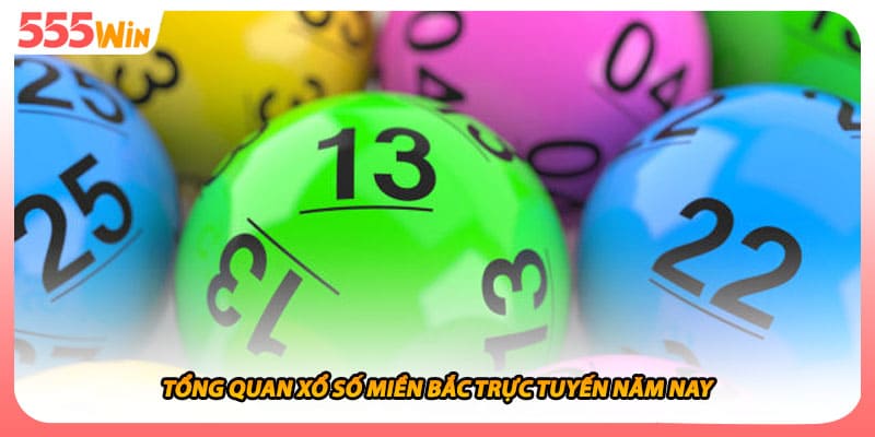 Tổng quan xổ số miền bắc trực tuyến năm nay