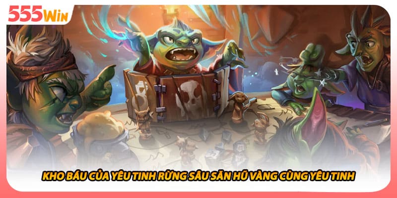 Kho Báu Của Yêu Tinh Rừng Sâu Săn Hũ Vàng Cùng Yêu Tinh